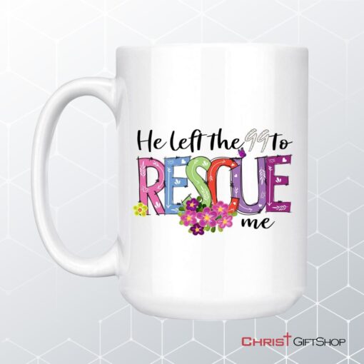 He Left The 99 To Rescue Me Coffee Mug, Christian Easter Gifts