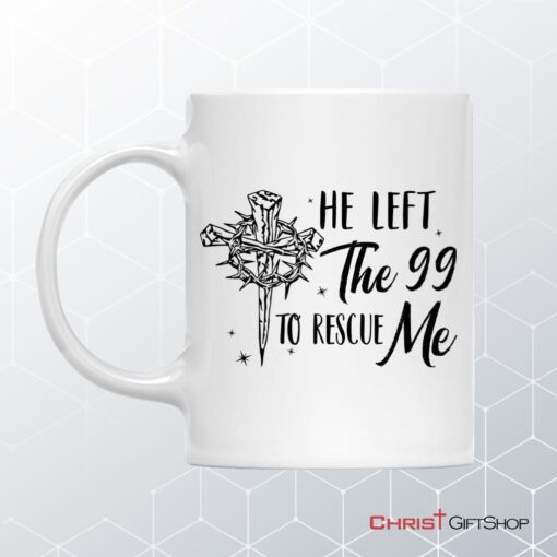 He Left The 99 To Rescue Me, Christian Easter Coffee Mug