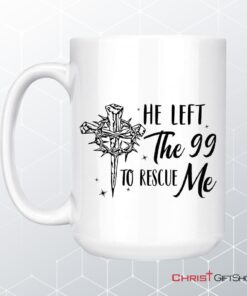 He Left The 99 To Rescue Me, Christian Easter Coffee Mug