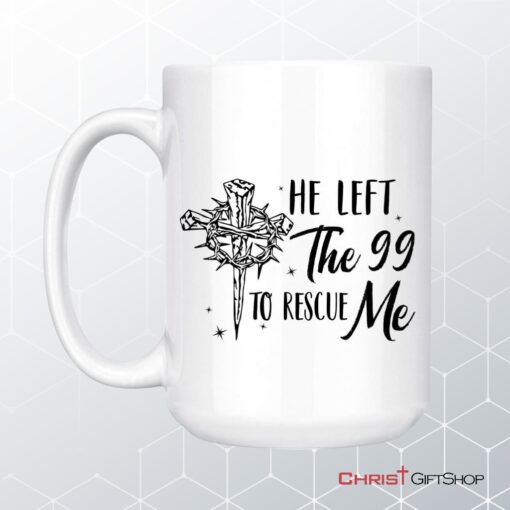 He Left The 99 To Rescue Me, Christian Easter Coffee Mug