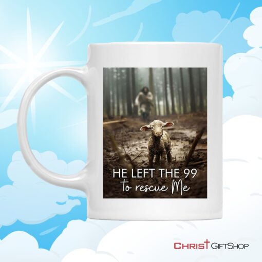 He Left The 99 To Rescue Me, Jesus And Lost Sheep Ceramic Mugs