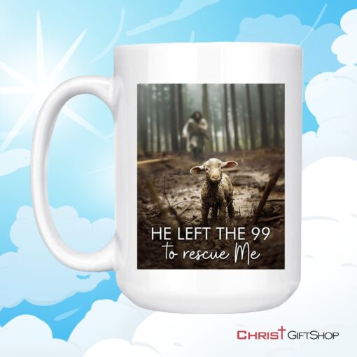 He Left The 99 To Rescue Me, Jesus And Lost Sheep Ceramic Mugs