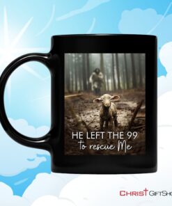 He Left The 99 To Rescue Me, Jesus And Lost Sheep Ceramic Mugs