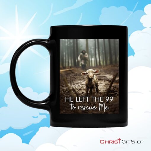 He Left The 99 To Rescue Me, Jesus And Lost Sheep Ceramic Mugs