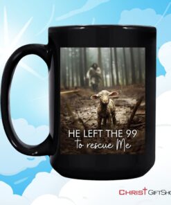 He Left The 99 To Rescue Me, Jesus And Lost Sheep Ceramic Mugs