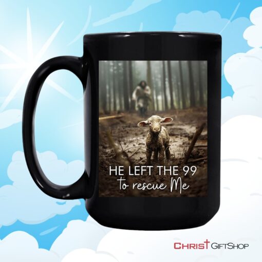 He Left The 99 To Rescue Me, Jesus And Lost Sheep Ceramic Mugs