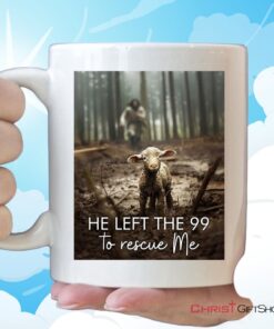 He Left The 99 To Rescue Me, Jesus And Lost Sheep Ceramic Mugs