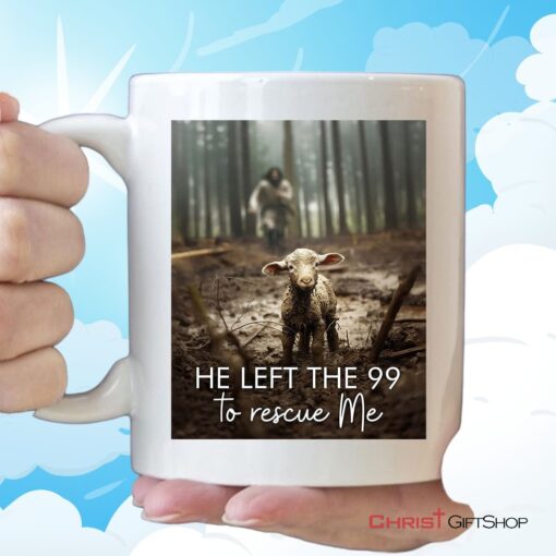 He Left The 99 To Rescue Me, Jesus And Lost Sheep Ceramic Mugs