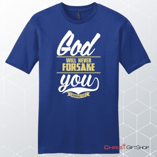 Hebrews 135 God Will Never Forsake You Unisex Shirt, Hoodie