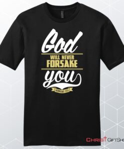 Hebrews 135 God Will Never Forsake You Unisex Shirt, Hoodie