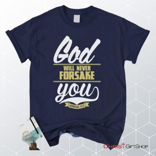 Hebrews 135 God Will Never Forsake You Unisex T Shirt, Sweatshirt, Hoodie