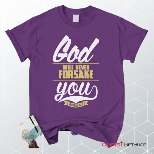 Hebrews 135 God Will Never Forsake You Unisex T Shirt, Sweatshirt, Hoodie