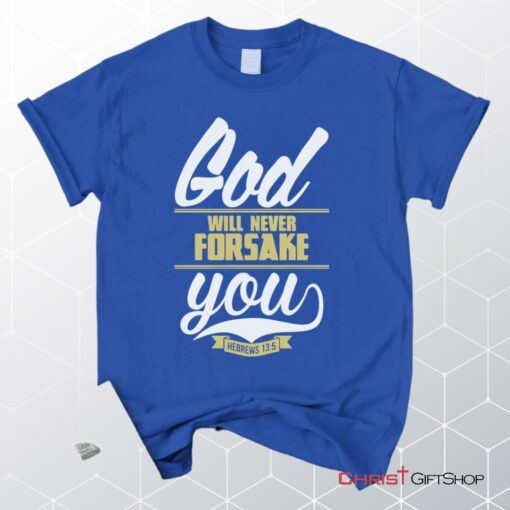 Hebrews 135 God Will Never Forsake You Unisex T Shirt, Sweatshirt, Hoodie