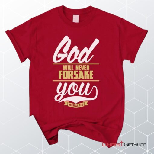 Hebrews 135 God Will Never Forsake You Unisex T Shirt, Sweatshirt, Hoodie