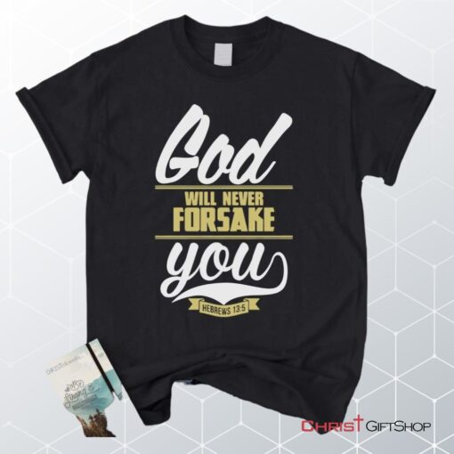 Hebrews 135 God Will Never Forsake You Unisex T Shirt, Sweatshirt, Hoodie