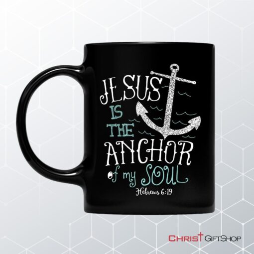 Hebrews 619 Jesus Is The Anchor Of My Soul Bible Verse Coffee Mug