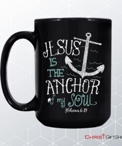 Hebrews 619 Jesus Is The Anchor Of My Soul Bible Verse Coffee Mug