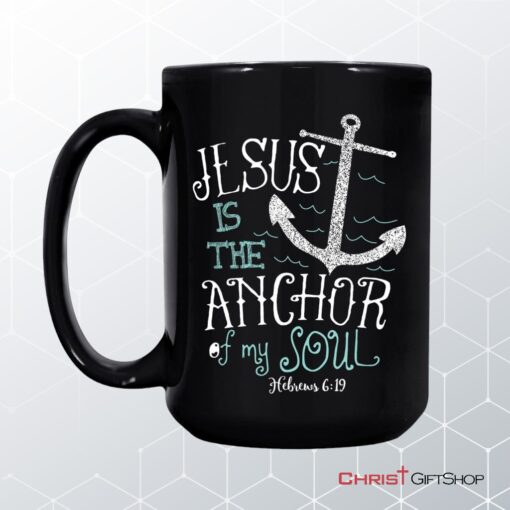 Hebrews 619 Jesus Is The Anchor Of My Soul Bible Verse Coffee Mug