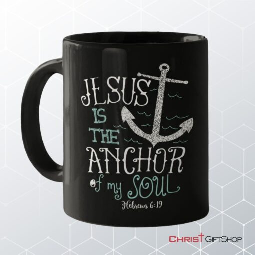 Hebrews 619 Jesus Is The Anchor Of My Soul Bible Verse Coffee Mug