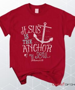 Hebrews 619 Jesus Is The Anchor Of My Soul, Bible Verse Unisex Shirt, Hoodie