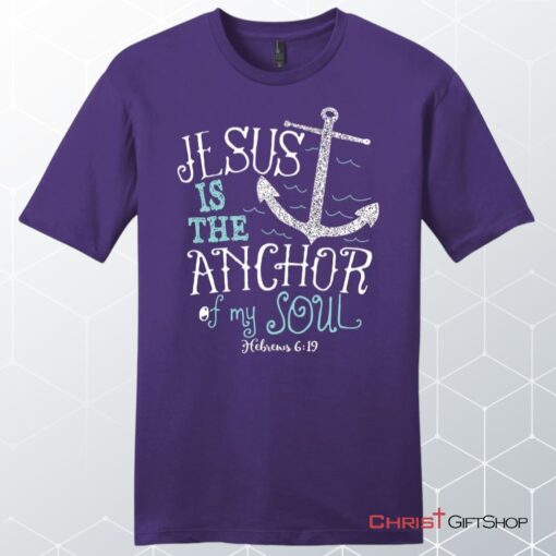 Hebrews 619 Jesus Is The Anchor Of My Soul, Bible Verse, Unisex Shirt, Hoodie