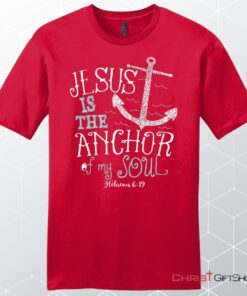 Hebrews 619 Jesus Is The Anchor Of My Soul, Bible Verse, Unisex Shirt, Hoodie