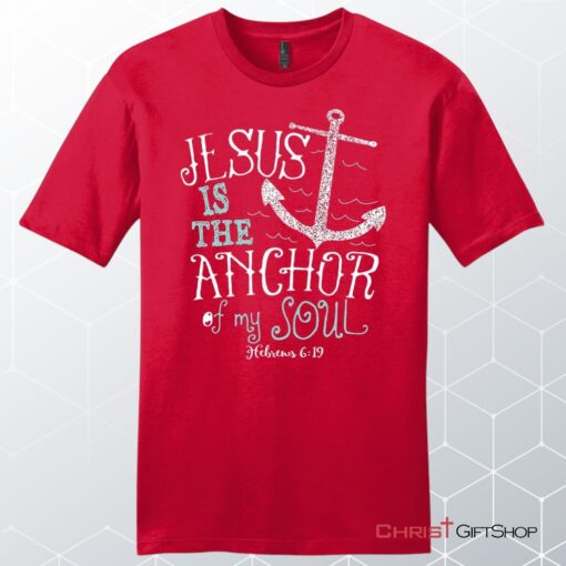 Hebrews 619 Jesus Is The Anchor Of My Soul, Bible Verse, Unisex Shirt, Hoodie