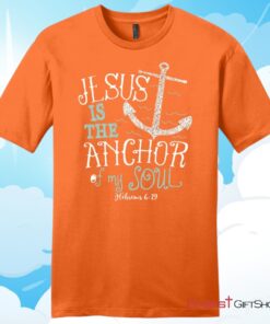 Hebrews 619 Jesus Is The Anchor Of My Soul, Bible VerseUnisex T Shirt, Hoodie, Sweatshirt