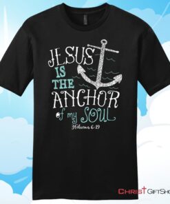 Hebrews 619 Jesus Is The Anchor Of My Soul, Bible VerseUnisex T Shirt, Hoodie, Sweatshirt