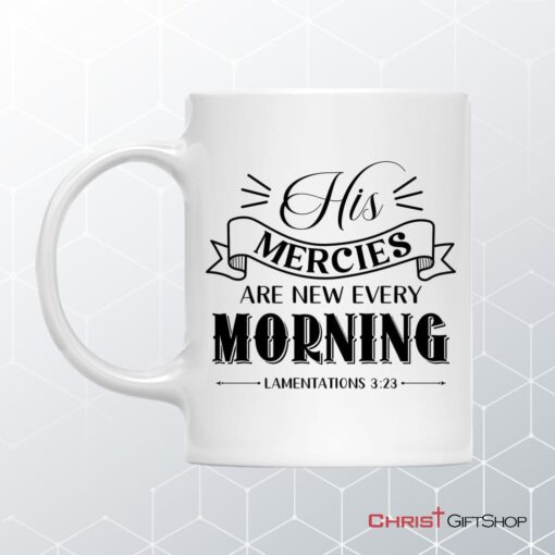 His Mercies Are New Every Morning Lamentations 323 Christian Coffee Ceramic Mug