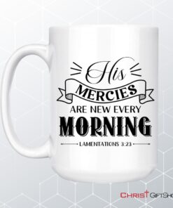 His Mercies Are New Every Morning Lamentations 323 Christian Coffee Ceramic Mug