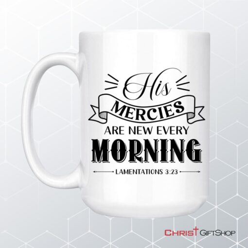 His Mercies Are New Every Morning Lamentations 323 Christian Coffee Ceramic Mug