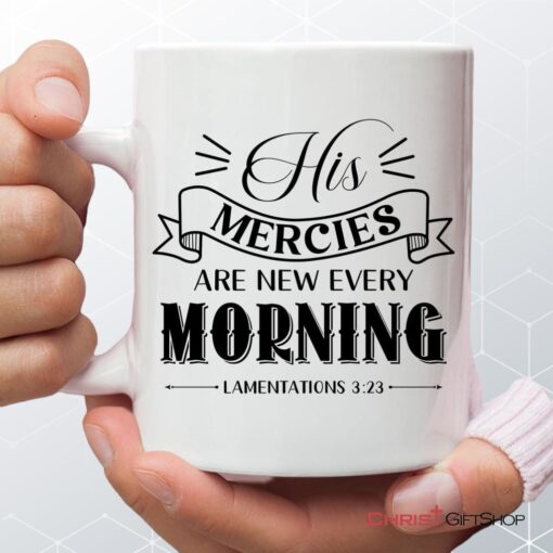 His Mercies Are New Every Morning Lamentations 323 Christian Coffee Ceramic Mug