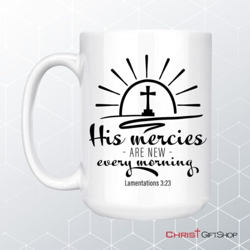 His Mercies Are New Every Morning Lamentations 323 Coffee Ceramic Mug