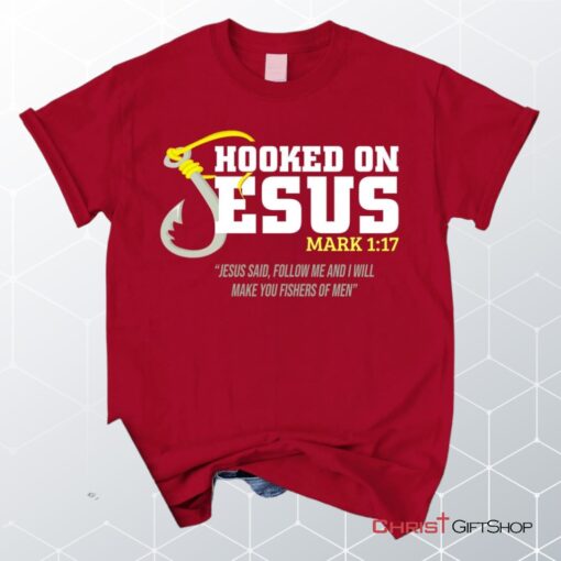 Hooked On Jesus Mark 117 Christian Unisex T Shirt, Sweatshirt, Hoodie