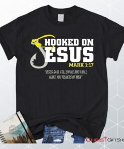 Hooked On Jesus Mark 117 Christian Unisex T Shirt, Sweatshirt, Hoodie