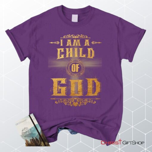 I Am A Child Of God Christian Unisex T Shirt, Sweatshirt, Hoodie