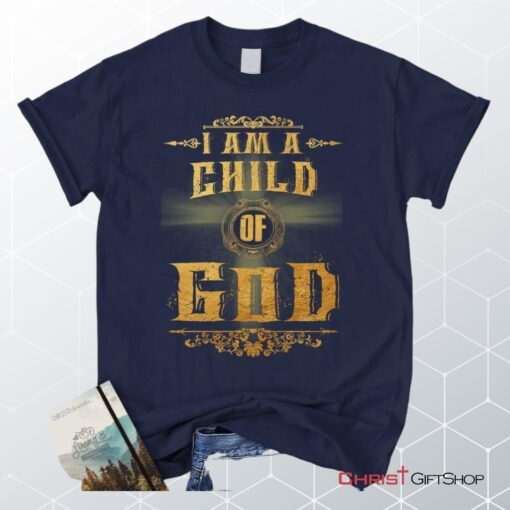 I Am A Child Of God Christian Unisex T Shirt, Sweatshirt, Hoodie