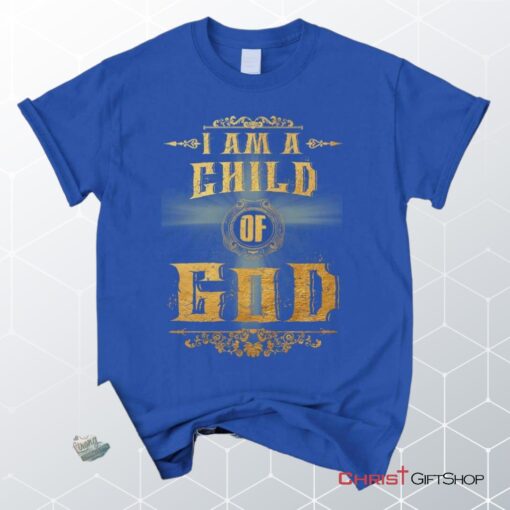 I Am A Child Of God Christian Unisex T Shirt, Sweatshirt, Hoodie