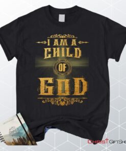 I Am A Child Of God Christian Unisex T Shirt, Sweatshirt, Hoodie