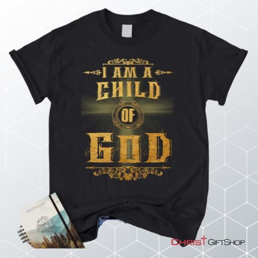 I Am A Child Of God Christian Unisex T Shirt, Sweatshirt, Hoodie