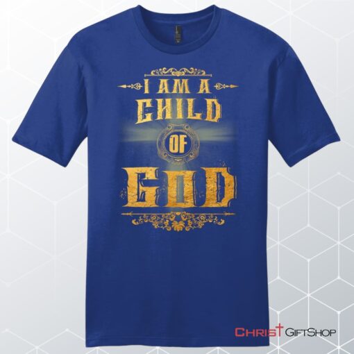 I Am A Child Of God Men's Christian Unisex T Shirt, Sweatshirt, Hoodie