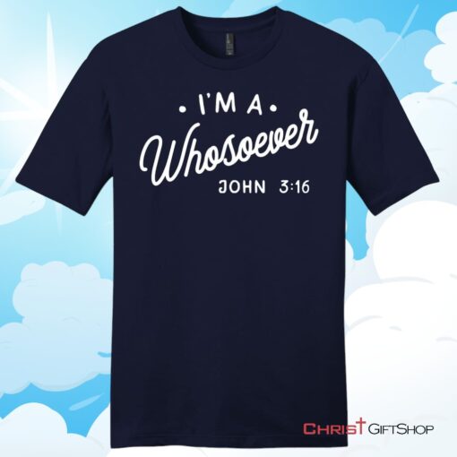 I Am A Whosoever John 3 16 Unisex T Shirt, Hoodie, Sweatshirt