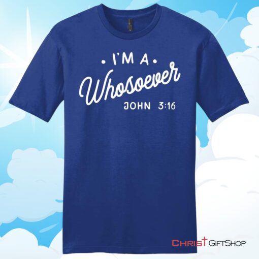 I Am A Whosoever John 3 16 Unisex T Shirt, Hoodie, Sweatshirt