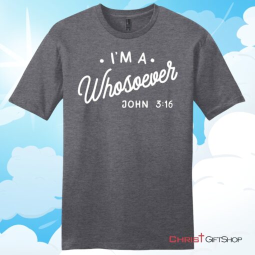 I Am A Whosoever John 3 16 Unisex T Shirt, Hoodie, Sweatshirt