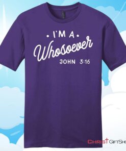 I Am A Whosoever John 3 16 Unisex T Shirt, Hoodie, Sweatshirt