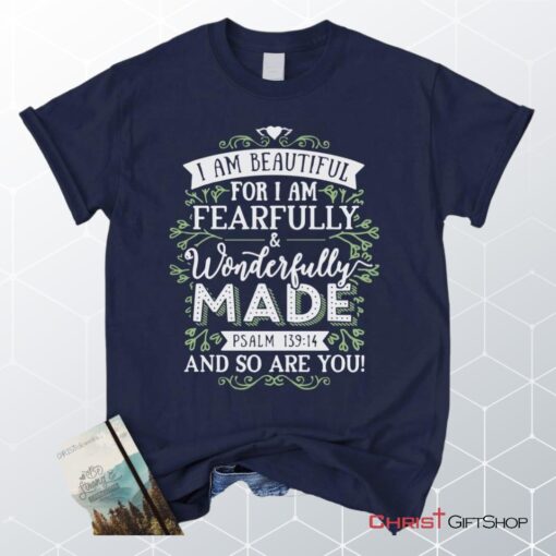 I Am Fearfully And Wonderfully Made Psalm 13914, Bible Verse Unisex Shirt, Hoodie