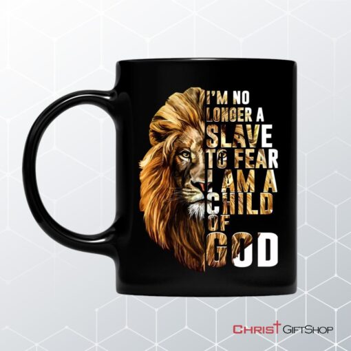 I Am No Longer A Slave To Fear I Am A Child Of God Coffee Mug