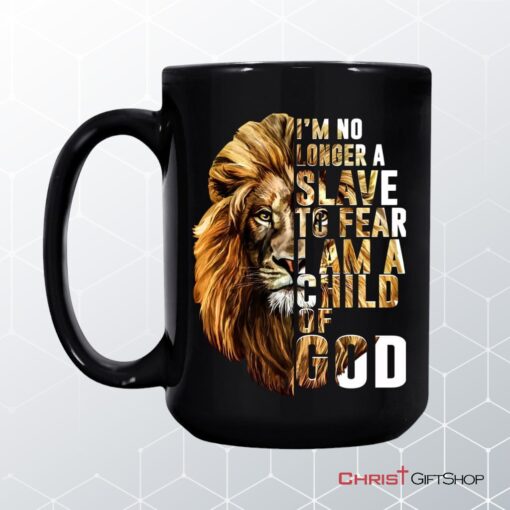 I Am No Longer A Slave To Fear I Am A Child Of God Coffee Mug