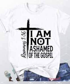 I Am Not Ashamed Of The Gospel Shirt, Christian Unisex T Shirt, Sweatshirt, Hoodie